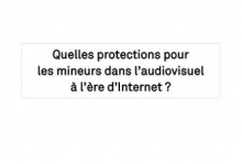 Quelles protections pour les mineurs dans l’audiovisuel à l’ère d’Internet ?